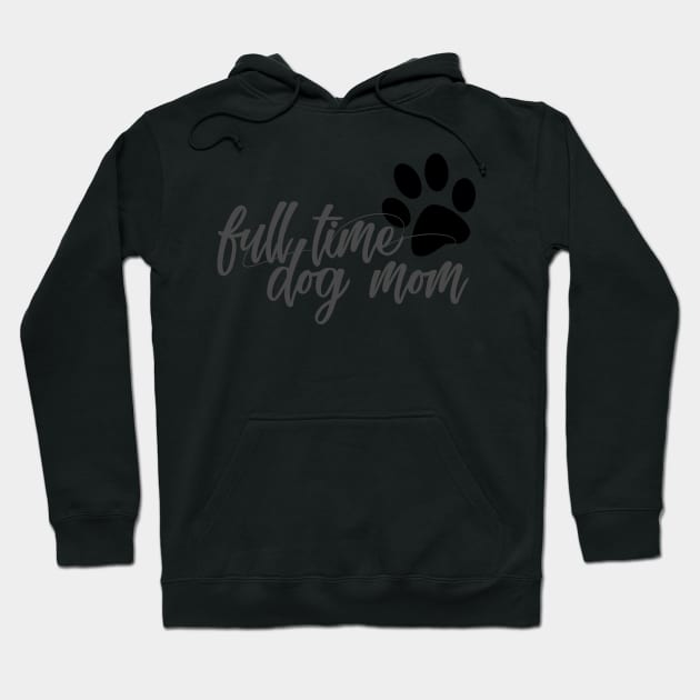 Full time dog mom Hoodie by SamridhiVerma18